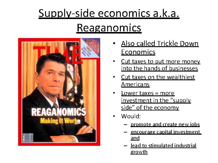 Supply-side economics a. k. a. Reaganomics • Also called Trickle Down Economics • Cut
