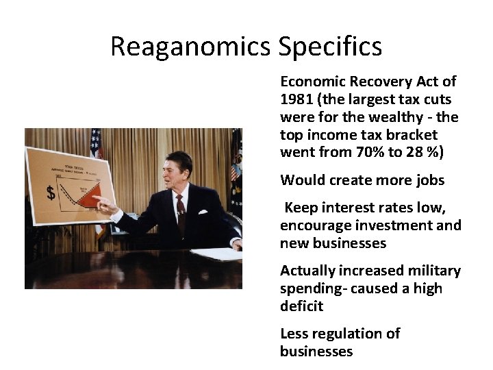 Reaganomics Specifics Economic Recovery Act of 1981 (the largest tax cuts were for the
