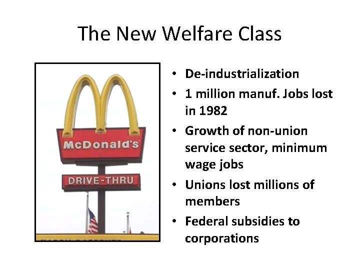 The New Welfare Class • De-industrialization • 1 million manuf. Jobs lost in 1982