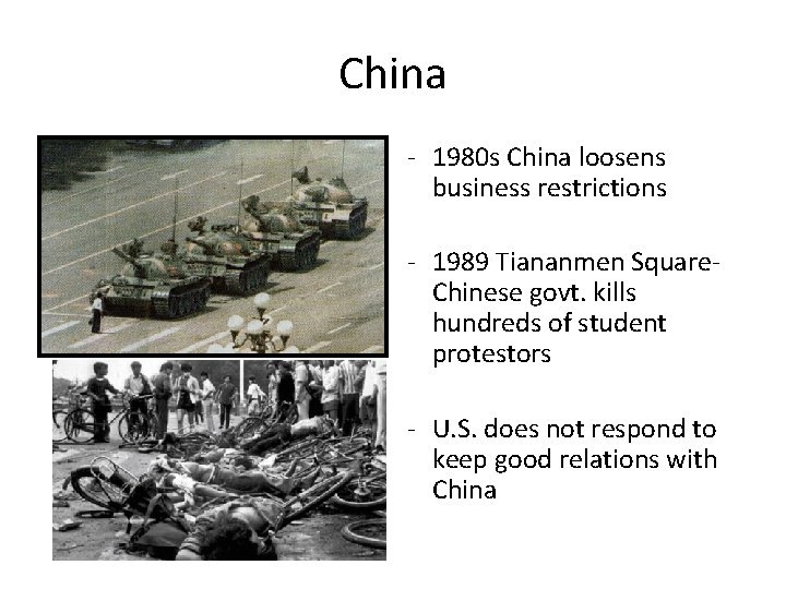 China - 1980 s China loosens business restrictions - 1989 Tiananmen Square. Chinese govt.