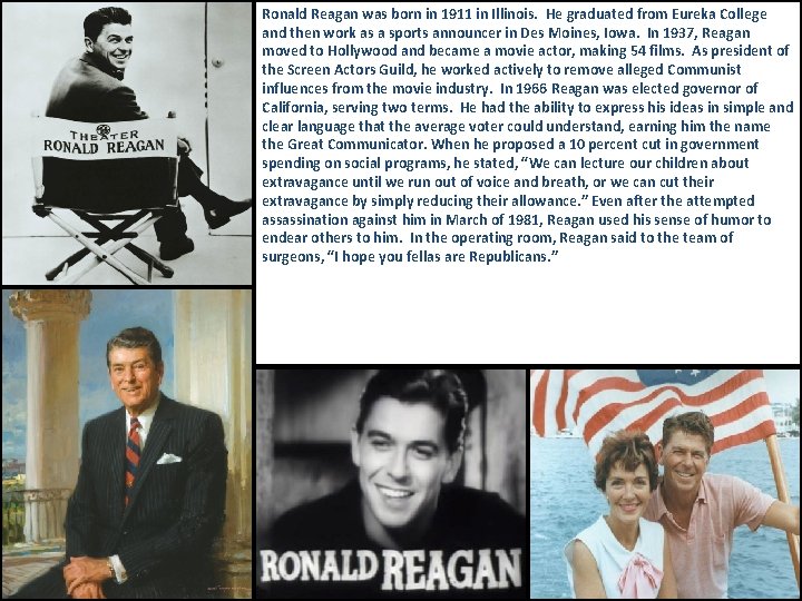 Ronald Reagan was born in 1911 in Illinois. He graduated from Eureka College and