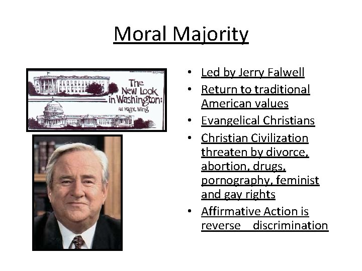 Moral Majority • Led by Jerry Falwell • Return to traditional American values •