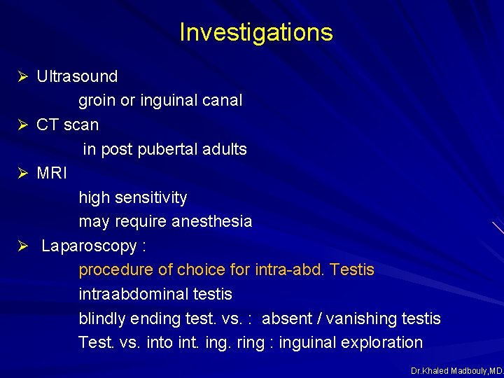 Investigations Ø Ultrasound groin or inguinal canal Ø CT scan in post pubertal adults Investigations Ø Ultrasound groin or inguinal canal Ø CT scan in post pubertal adults