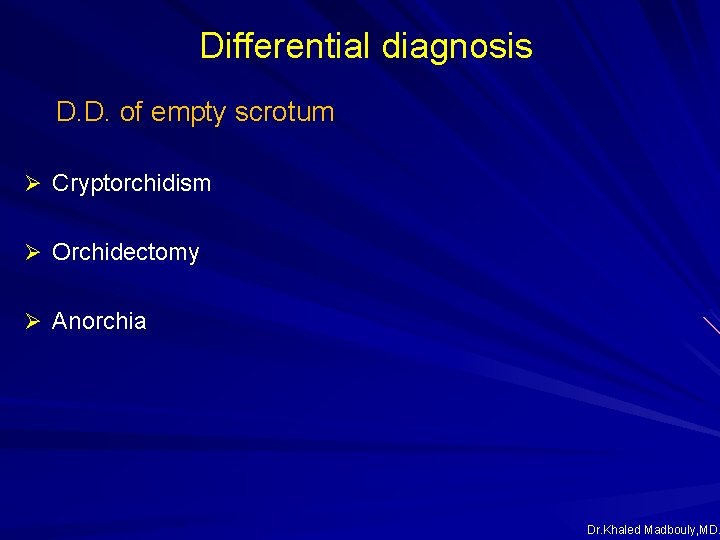 Differential diagnosis D. D. of empty scrotum Ø Cryptorchidism Ø Orchidectomy Ø Anorchia Dr. Differential diagnosis D. D. of empty scrotum Ø Cryptorchidism Ø Orchidectomy Ø Anorchia Dr.