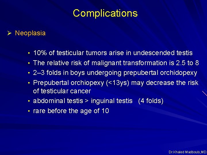 Complications Ø Neoplasia • 10% of testicular tumors arise in undescended testis • The Complications Ø Neoplasia • 10% of testicular tumors arise in undescended testis • The