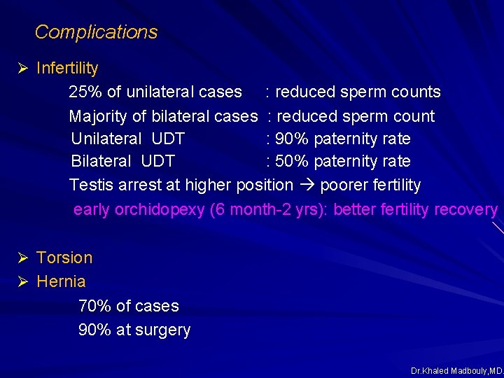 Complications Ø Infertility 25% of unilateral cases : reduced sperm counts Majority of bilateral Complications Ø Infertility 25% of unilateral cases : reduced sperm counts Majority of bilateral
