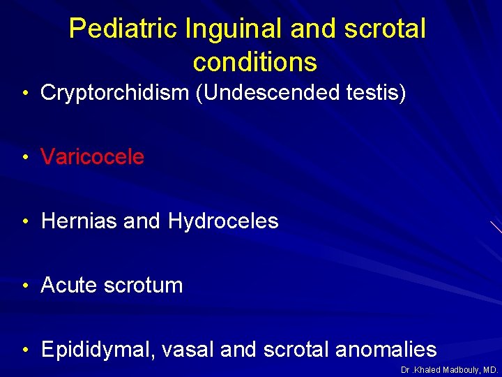 Pediatric Inguinal and scrotal conditions • Cryptorchidism (Undescended testis) • Varicocele • Hernias and Pediatric Inguinal and scrotal conditions • Cryptorchidism (Undescended testis) • Varicocele • Hernias and