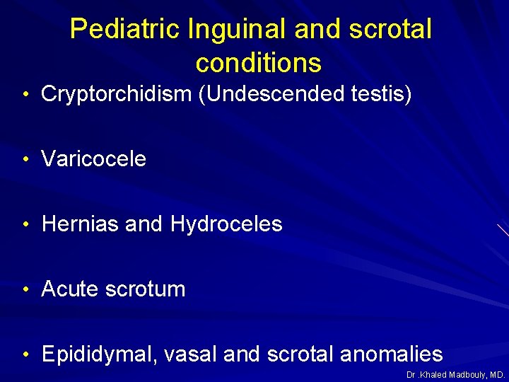 Pediatric Inguinal and scrotal conditions • Cryptorchidism (Undescended testis) • Varicocele • Hernias and Pediatric Inguinal and scrotal conditions • Cryptorchidism (Undescended testis) • Varicocele • Hernias and