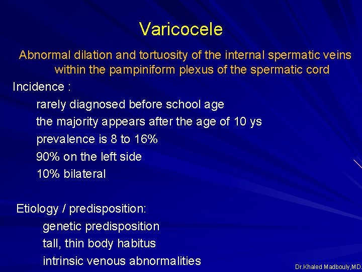 Varicocele Abnormal dilation and tortuosity of the internal spermatic veins within the pampiniform plexus Varicocele Abnormal dilation and tortuosity of the internal spermatic veins within the pampiniform plexus