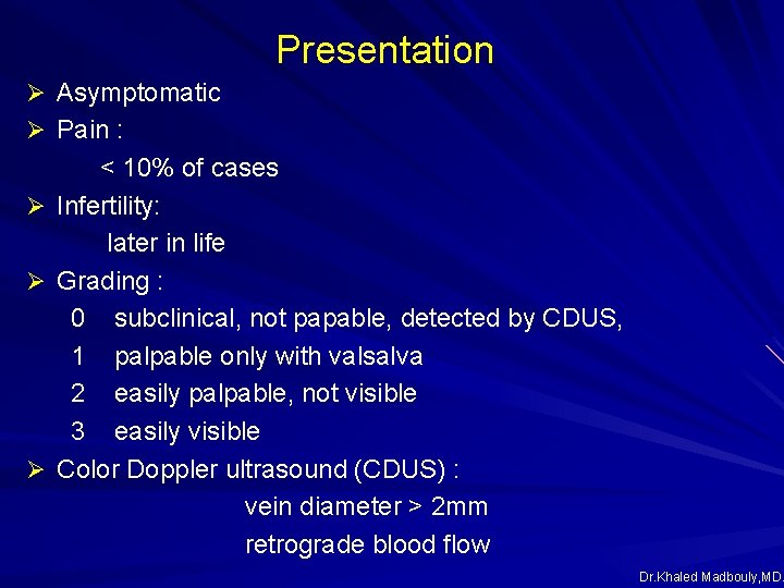 Presentation Ø Asymptomatic Ø Pain : < 10% of cases Ø Infertility: later in Presentation Ø Asymptomatic Ø Pain : < 10% of cases Ø Infertility: later in