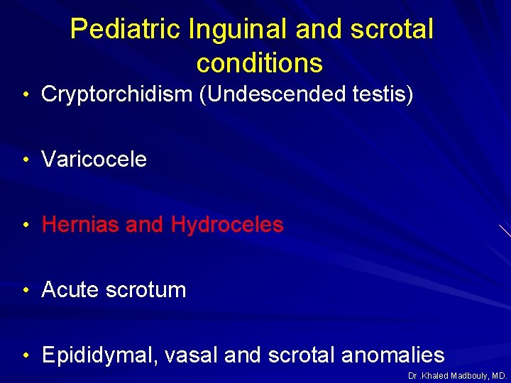 Pediatric Inguinal and scrotal conditions • Cryptorchidism (Undescended testis) • Varicocele • Hernias and Pediatric Inguinal and scrotal conditions • Cryptorchidism (Undescended testis) • Varicocele • Hernias and