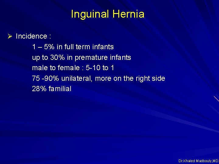 Inguinal Hernia Ø Incidence : 1 – 5% in full term infants up to Inguinal Hernia Ø Incidence : 1 – 5% in full term infants up to