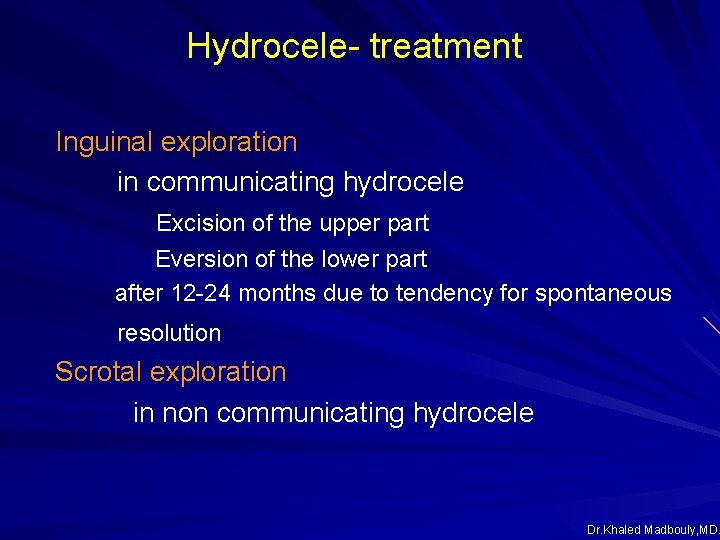 Hydrocele- treatment Inguinal exploration in communicating hydrocele Excision of the upper part Eversion of Hydrocele- treatment Inguinal exploration in communicating hydrocele Excision of the upper part Eversion of
