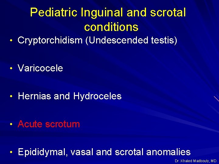 Pediatric Inguinal and scrotal conditions • Cryptorchidism (Undescended testis) • Varicocele • Hernias and Pediatric Inguinal and scrotal conditions • Cryptorchidism (Undescended testis) • Varicocele • Hernias and