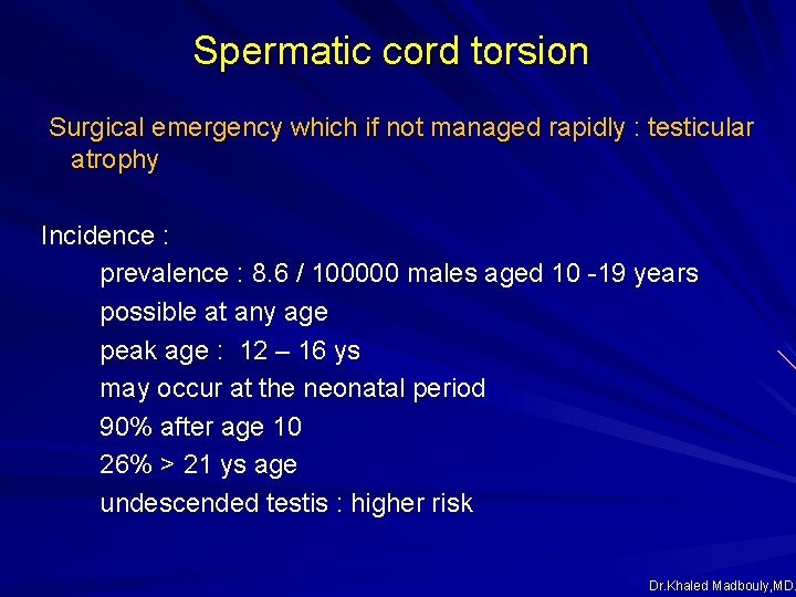 Spermatic cord torsion Surgical emergency which if not managed rapidly : testicular atrophy Incidence Spermatic cord torsion Surgical emergency which if not managed rapidly : testicular atrophy Incidence