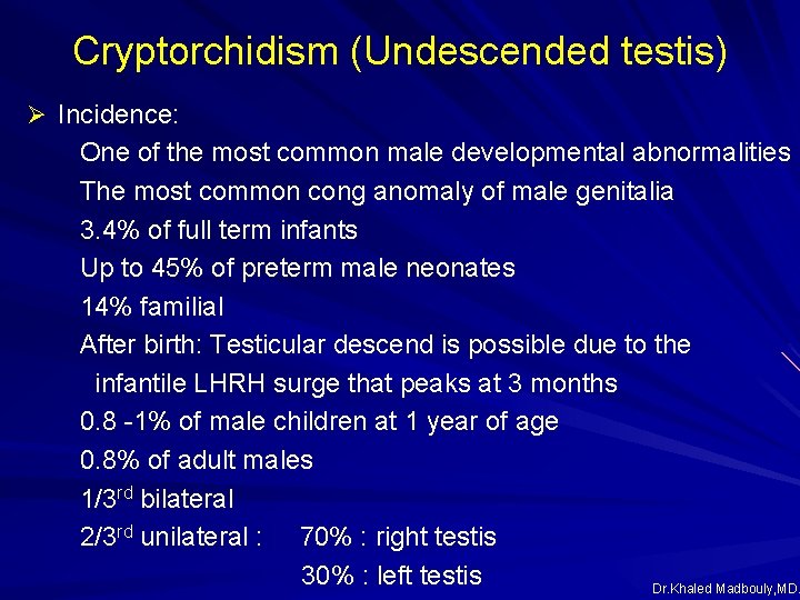 Cryptorchidism (Undescended testis) Ø Incidence: One of the most common male developmental abnormalities The Cryptorchidism (Undescended testis) Ø Incidence: One of the most common male developmental abnormalities The