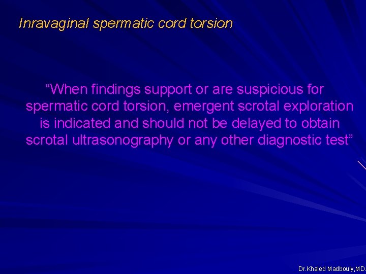Inravaginal spermatic cord torsion “When findings support or are suspicious for spermatic cord torsion, Inravaginal spermatic cord torsion “When findings support or are suspicious for spermatic cord torsion,