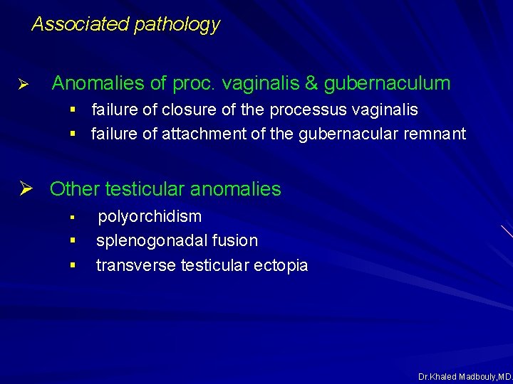 Associated pathology Ø Anomalies of proc. vaginalis & gubernaculum § failure of closure of Associated pathology Ø Anomalies of proc. vaginalis & gubernaculum § failure of closure of