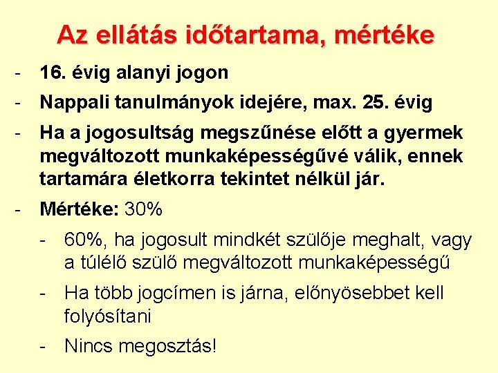 Az ellátás időtartama, mértéke - 16. évig alanyi jogon - Nappali tanulmányok idejére, max.