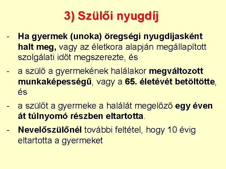 3) Szülői nyugdíj - Ha gyermek (unoka) öregségi nyugdíjasként halt meg, vagy az életkora