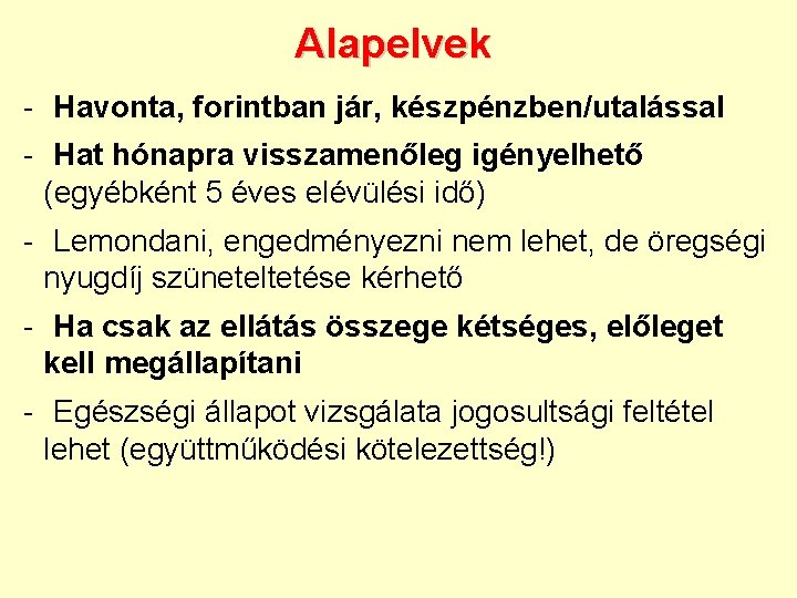 Alapelvek - Havonta, forintban jár, készpénzben/utalással - Hat hónapra visszamenőleg igényelhető (egyébként 5 éves