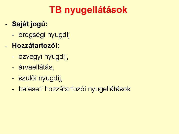 TB nyugellátások - Saját jogú: - öregségi nyugdíj - Hozzátartozói: - özvegyi nyugdíj, -