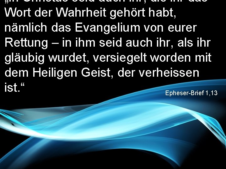 „In Christus seid auch ihr, die ihr das Wort der Wahrheit gehört habt, nämlich