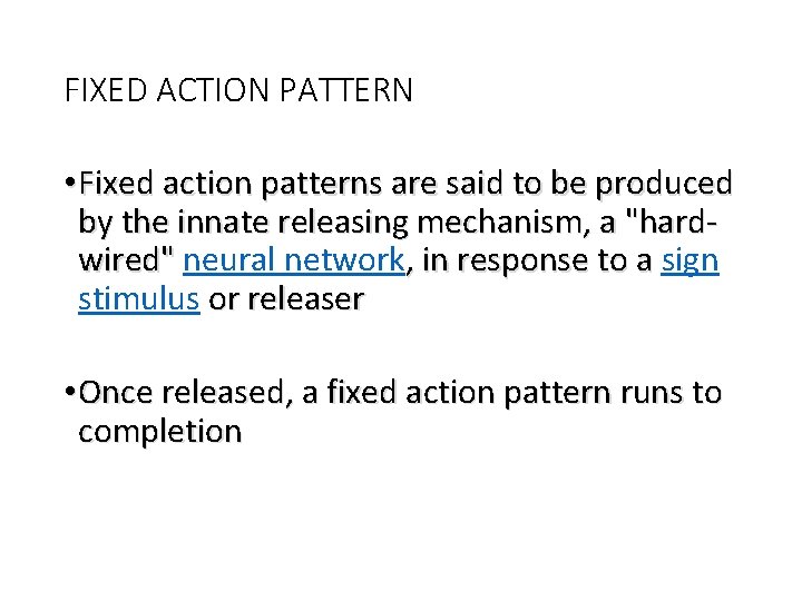 FIXED ACTION PATTERN • Fixed action patterns are said to be produced by the