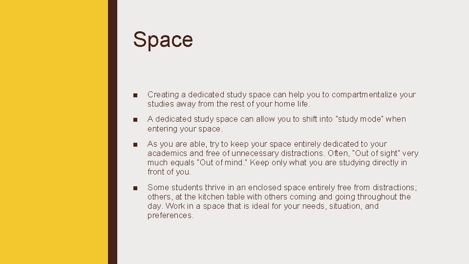 Space ■ Creating a dedicated study space can help you to compartmentalize your studies