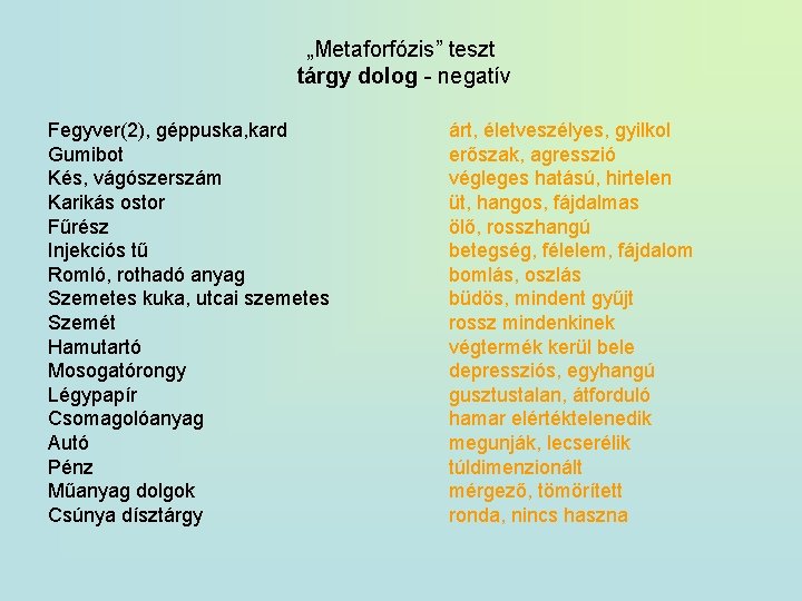 „Metaforfózis” teszt tárgy dolog - negatív Fegyver(2), géppuska, kard Gumibot Kés, vágószerszám Karikás ostor