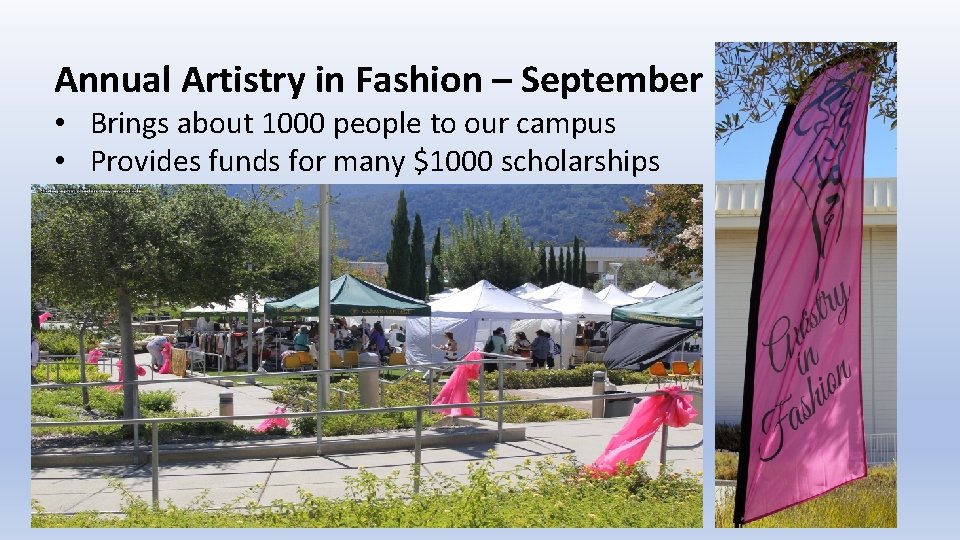 Annual Artistry in Fashion – September • Brings about 1000 people to our campus