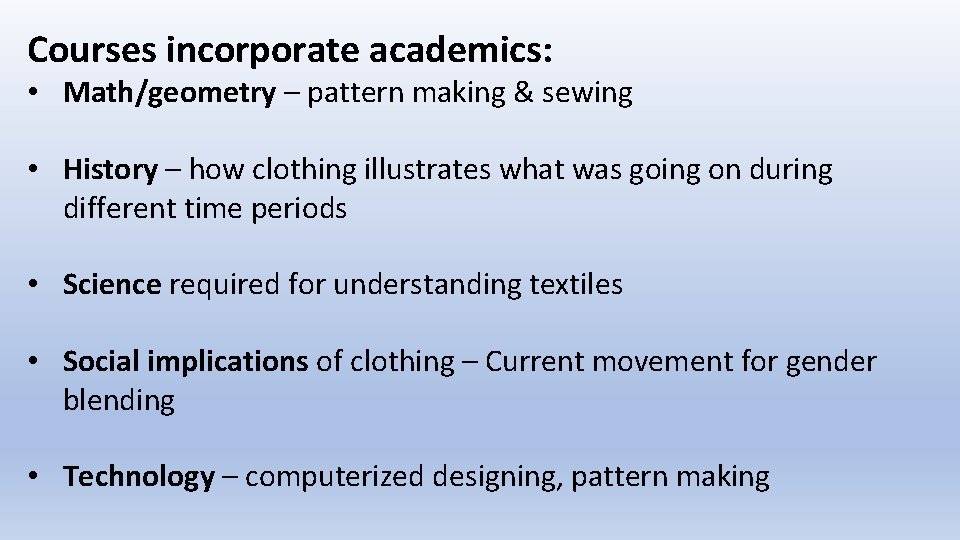 Courses incorporate academics: • Math/geometry – pattern making & sewing • History – how