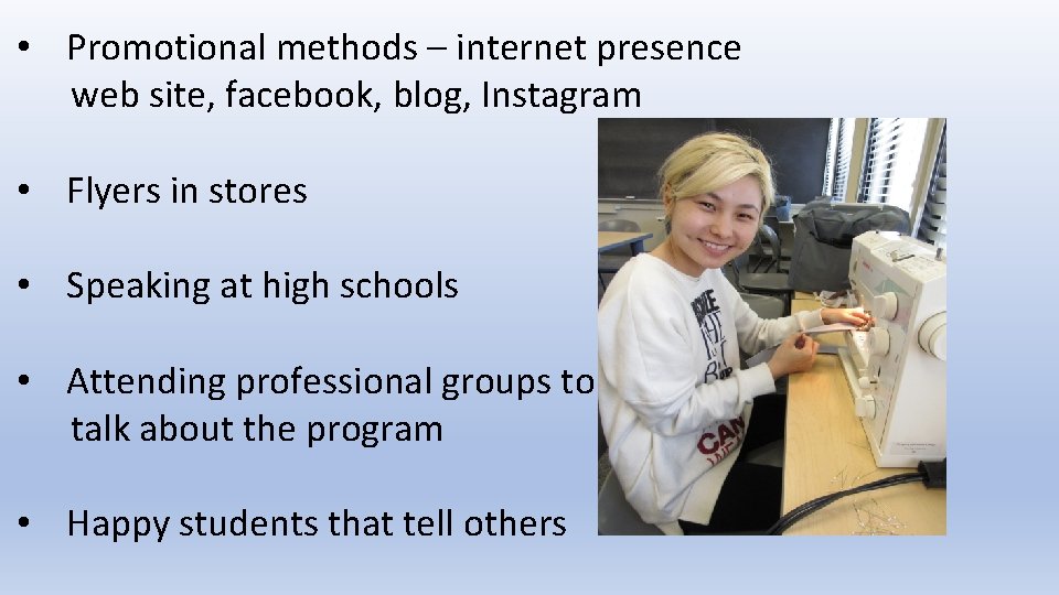  • Promotional methods – internet presence web site, facebook, blog, Instagram • Flyers