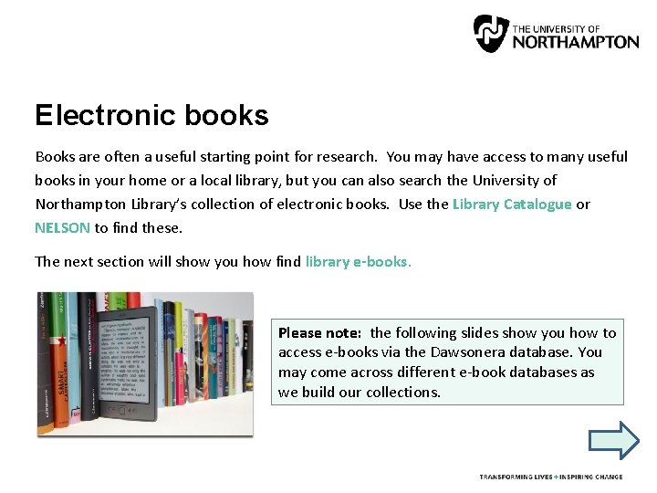 Electronic books Books are often a useful starting point for research. You may have