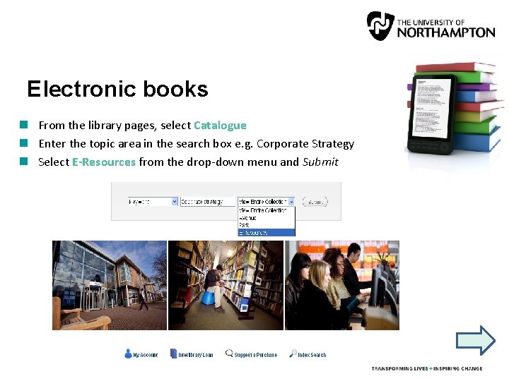 Electronic books From the library pages, select Catalogue Enter the topic area in the