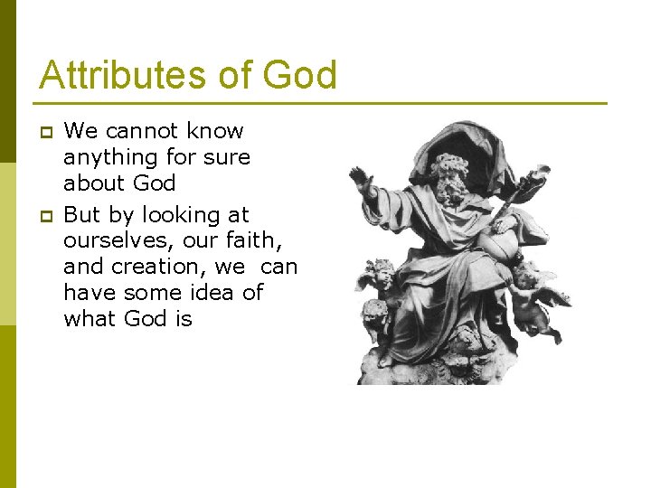 Attributes of God p p We cannot know anything for sure about God But