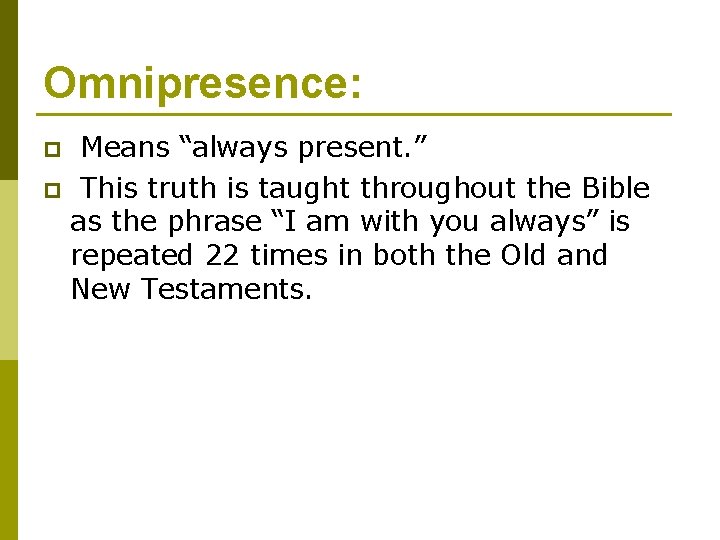 Omnipresence: Means “always present. ” p This truth is taught throughout the Bible as
