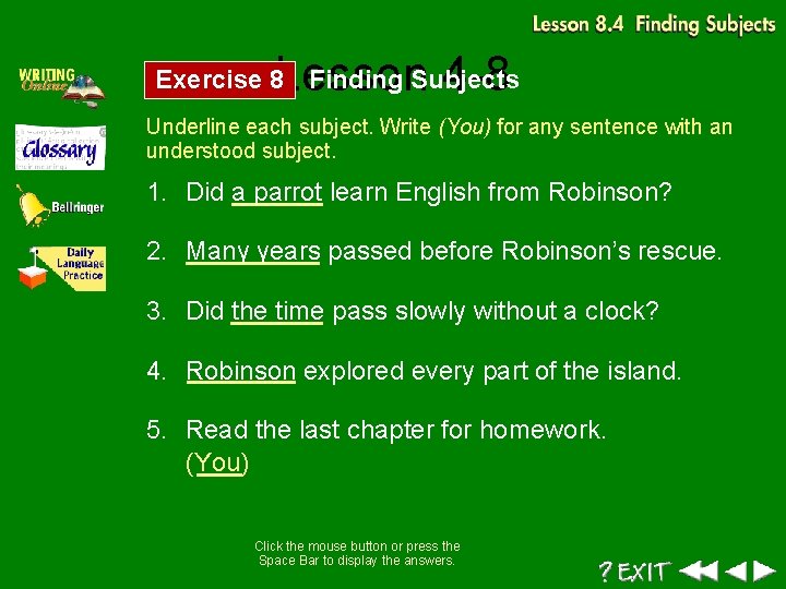 Lesson 4 -8 Exercise 8 Finding Subjects Underline each subject. Write (You) for any