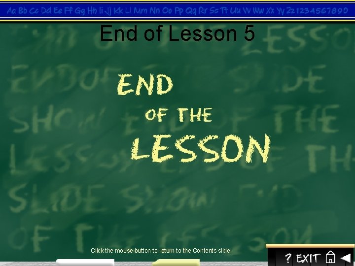 End of Lesson 5 Click the mouse button to return to the Contents slide.