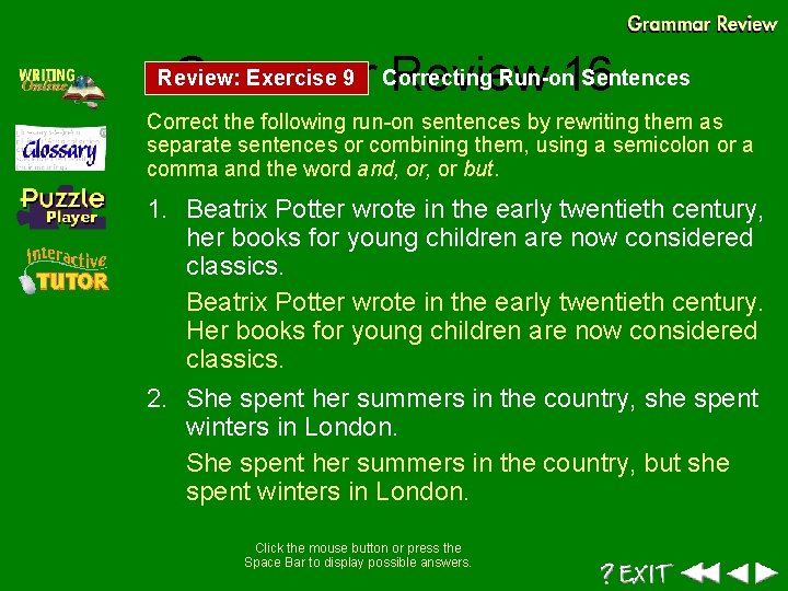 Run-on Sentences Grammar Correcting Review 16 Review: Exercise 9 Correct the following run-on sentences