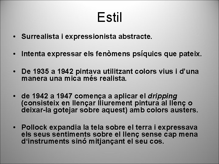 Estil • Surrealista i expressionista abstracte. • Intenta expressar els fenòmens psíquics que pateix.