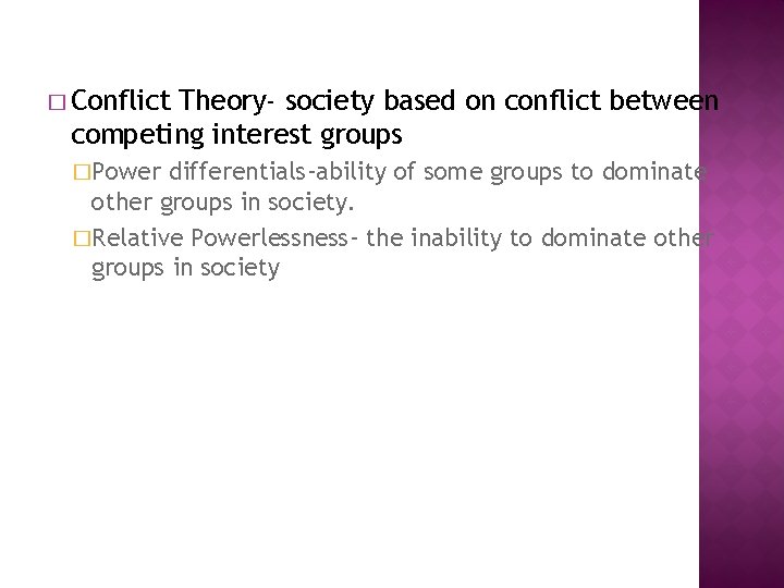 � Conflict Theory- society based on conflict between competing interest groups �Power differentials-ability of