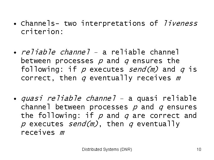  • Channels- two interpretations of liveness criterion: • reliable channel – a reliable
