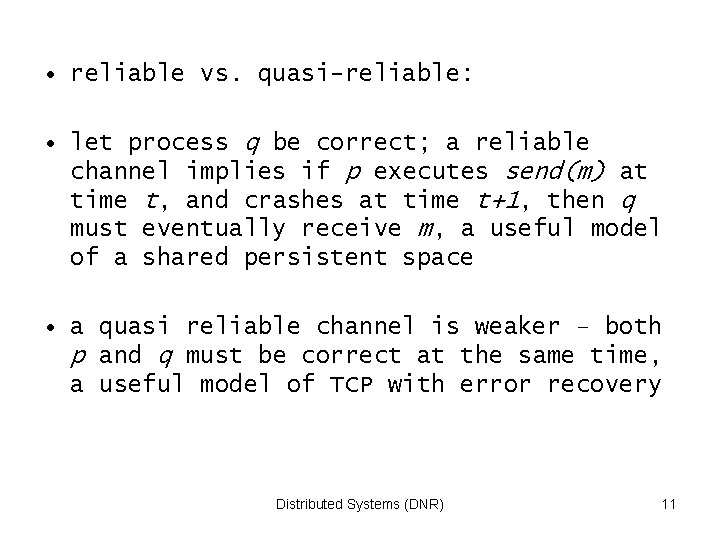  • reliable vs. quasi-reliable: • let process q be correct; a reliable channel