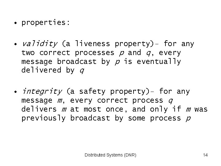  • properties: • validity (a liveness property)– for any two correct processes p