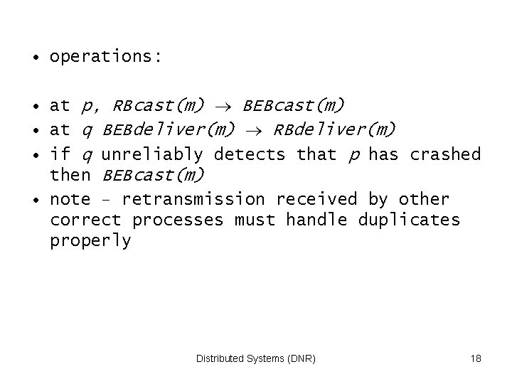  • operations: • at p, RBcast(m) BEBcast(m) • at q BEBdeliver(m) RBdeliver(m) •