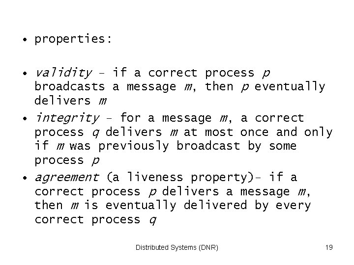  • properties: • validity – if a correct process p broadcasts a message