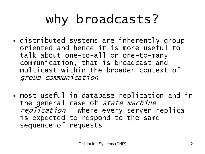 why broadcasts? • distributed systems are inherently group oriented and hence it is more
