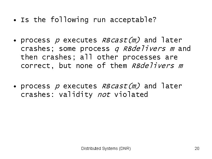  • Is the following run acceptable? • process p executes RBcast(m) and later
