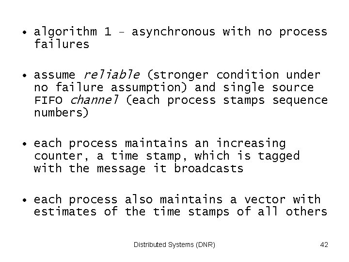  • algorithm 1 – asynchronous with no process failures • assume reliable (stronger